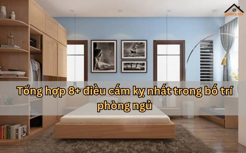 Bố trí phòng ngủ hợp lý mang lại sự thoải mái mà còn tránh những tác động tiêu cực đến giấc ngủ. 8+điều cấm kỵ nhất trong bố trí phòng ngủ...